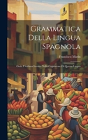 Grammatica Della Lingua Spagnola: Ossia L'italiana Istrnito Nella Cognizione Di Questa Lingua (Italian Edition) 1020207051 Book Cover