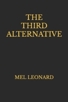 THE THIRD ALTERNATIVE: Mel Leonard 1549556649 Book Cover