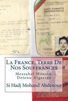 La France, Terre De Nos Souffrances: Messahel Moussa, Detenu Algerien 1495289877 Book Cover