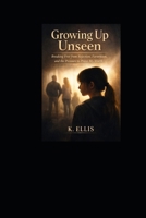 Growing up unseen: Breaking free from rejection, favoritism, and the pressure to prove my worth B0GPQM4MHW Book Cover