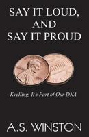 Say It Loud, and Say It Proud: Kvelling, It's Part of Our DNA 1981637311 Book Cover