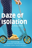 Daze of Isolation: Diary of a Stuck at Home Mom 1737473348 Book Cover