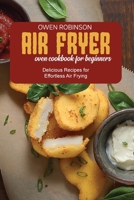 Air Fryer Oven Cookbook for Beginners: Delicious Recipes for Effortless Air Frying 1801740771 Book Cover