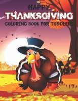 Happy Thanksgiving Coloring Book for Toddlers: An Awesome Collection of Fun Thanksgiving Day Coloring Pages for Kids, Toddlers B08L95XL9G Book Cover