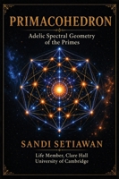Primacohedron: Adelic Spectral Geometry of the Primes B0GY7BZMPM Book Cover