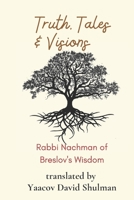 Truth, Tales and Visions: Rabbi Nachman of Breslov's Wisdom B09PRZ1VX7 Book Cover