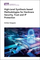 High-Level Synthesis Based Methodologies for Hardware Security, Trust and IP Protection 1837241171 Book Cover