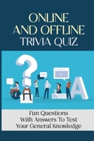 Online And Offline Trivia Quiz: Fun Questions With Answers To Test Your General Knowledge B09K1TYNZ2 Book Cover