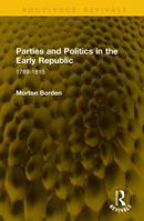 Parties and Politics in the Early Republic: 1789-1815 (Routledge Revivals) 1041146426 Book Cover