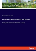 An Essay on Waste, Nuisance, and Trespass 1018943382 Book Cover