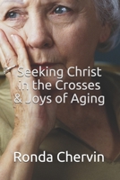 Seeking Christ in the Crosses & Joys of Aging 1952464501 Book Cover