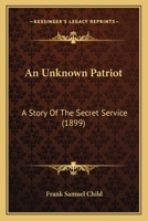 An Unknown Patriot: A Story of the Secret Service 1104613727 Book Cover