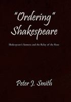 "Ordering" Shakespeare: Shakespeare's Sonnets and the Relay of the Rose 1450288944 Book Cover