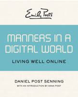 Emily Post's Manners in a Digital World: Living Well Online 1453254951 Book Cover