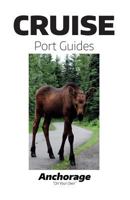 Cruise Port Guide - Anchorage: Anchorage On Your Own 1522989382 Book Cover