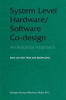 System Level Hardware/Software Co-Design: An Industrial Approach 0792380843 Book Cover