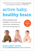 Active Baby, Healthy Brain: 135 Fun Exercises and Activities to Maximize Your Child’s Brain Development from Birth Through Age 5 1/2 1615190066 Book Cover