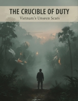 The Crucible Of Duty: Vietnam'S Unseen Scars B0HGLSHQ5T Book Cover