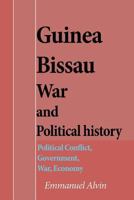 Guinea Bissau War and Political history: Political Conflict, Government, War, Economy 1539976610 Book Cover