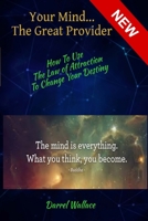 Your Mind...The Great Provider: How To Use The Law Of Attraction To Change Your Destiny B092P78Q77 Book Cover