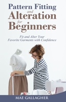Pattern Fitting and Alteration for Beginners: Fit and Alter Your Favorite Garments With Confidence: Fit and Alter Your Favorite Garments With Confid 1951035852 Book Cover