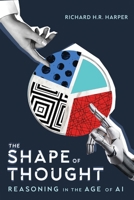 The Shape of Thought: Reasoning in the Age of AI 0228025745 Book Cover