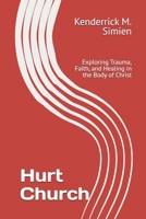 Hurt Church: Exploring Trauma, Faith, and Healing in the Body of Christ B0HBPC527H Book Cover