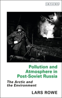 Pollution and Atmosphere in Post-Soviet Russia: The Arctic and the Environment 0755634896 Book Cover