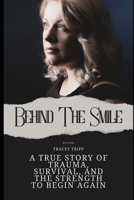 Behind the smile: A True Story of Trauma, Survival, and the Strength to Begin Again B0F1G3XWJK Book Cover