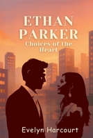 Ethan Parker: Choices of the Heart B0FNLJX5QH Book Cover