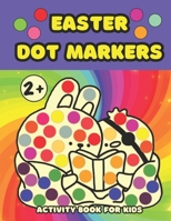 Easter Dot Markers Activity Book for Kids Ages 2+: Easy Coloring Book with Big Dots for Toddlers and Preschool Children B0CV4MD647 Book Cover