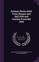 Greenes Newes Both from Heauen and Hell 1593 and Greenes Funeralls 1594 1347469982 Book Cover
