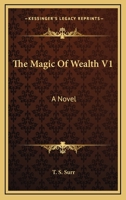 The Magic Of Wealth V1: A Novel 0548314659 Book Cover