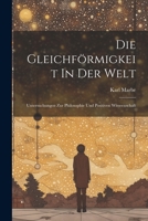 Die Gleichförmigkeit In Der Welt: Untersuchungen Zur Philosophie Und Positiven Wisseenschaft (German Edition) 1022566768 Book Cover