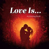 Love Is...: A Coloring Book (WELLNESS - The Coloring Books) 1971714399 Book Cover