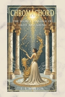Chromachord: The Secret Language of Light and Sound B0FPLT98WQ Book Cover