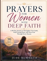PRAYERS FOR WOMEN WITH DEEP FAITH: A 90-Day Journey to Strengthen Your Faith, Find Lasting Peace, and Trust God Through Every Season B0H3VTGX6Y Book Cover