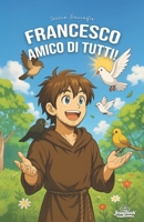 Francesco amico di tutti!: San Francesco (APPRENDERE GIOCANDO) (Italian Edition) B0FNN7RT2F Book Cover
