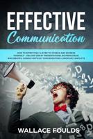 Effective Communication: How to Effectively Listen to Others and Express Yourself - Deliver Great Presentations, Be Persuasive, Win Debates, Handle Difficult Conversations & Resolve Conflicts 1984219081 Book Cover