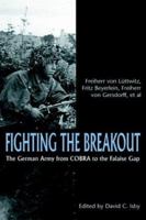 Fighting the Breakout: The German Army in Normandy from COBRA to the Falaise Gap (World War II German Debriefs) 1853675849 Book Cover