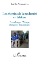Les chemins de la modernité en Afrique: Pour changer l'Afrique, changeons de paradigme (French Edition) 2343135630 Book Cover