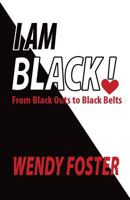 I Am Black!: From Black Outs to Black Belts 1519116861 Book Cover