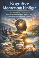 Kognitive Abonnements kündigen: Der ultimative Leitfaden zu digitalem Minimalismus, Mental Load Reduktion und finanzieller Freiheit (German Edition) B0GGDS3WGW Book Cover