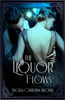 As the Liquor Flows 0692660542 Book Cover