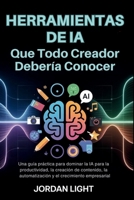 Herramientas de IA que todo Creador Debería Conocer: Una guía práctica para dominar la IA para la productividad, la creación de contenido, la ... el crecimiento empresarial (Spanish Edition) B0GGQ1BNH8 Book Cover