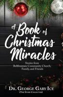 A Book of Christmas Miracles: Stories from Bellfountain Community Church, Family, and Friends 1727095251 Book Cover
