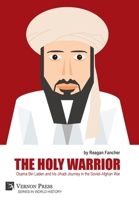 The Holy Warrior: Osama Bin Laden and his Jihadi Journey in the Soviet-Afghan War 1648894623 Book Cover