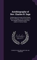 Autobiography of Rev. Charles H. Sage: Embracing an Account of his Pioneer Work in Michigan, of the Formation of the Canada Conference and of his Labors in Various States 1147008647 Book Cover