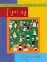 Figuring Figures: Art for Children Series 1556709692 Book Cover