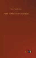 Frank on the Lower Mississippi 1517679249 Book Cover